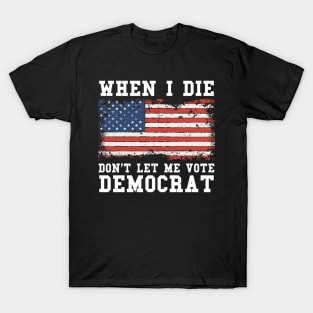 Retro When I Die Don't Let Me Vote Democrat T-Shirt